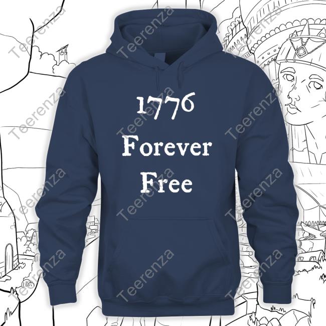 1776 Forever Free shirt, hoodie, tank top, sweater and long sleeve t-shirt
